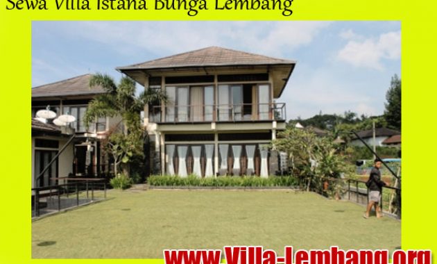 Sewa Villa Lembang Yang Nyaman Untuk Liburan 2017