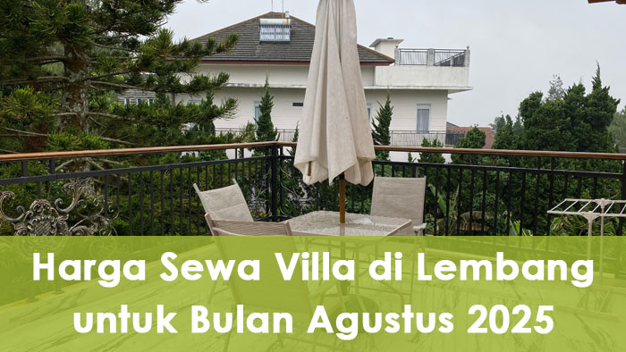 Harga Sewa Villa di Lembang untuk Bulan Agustus 2025 Terbaru