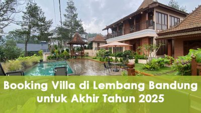 Booking Villa di Lembang Bandung untuk Akhir Tahun 2025